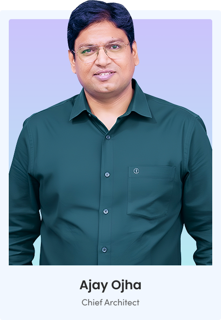 Ajay Ojha – Chief Architect