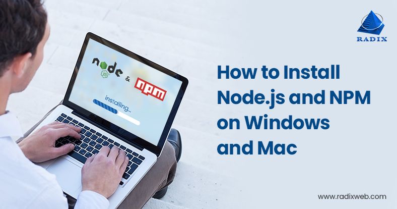 How To Install Npm And Node.Js On Windows And Mac Devices?