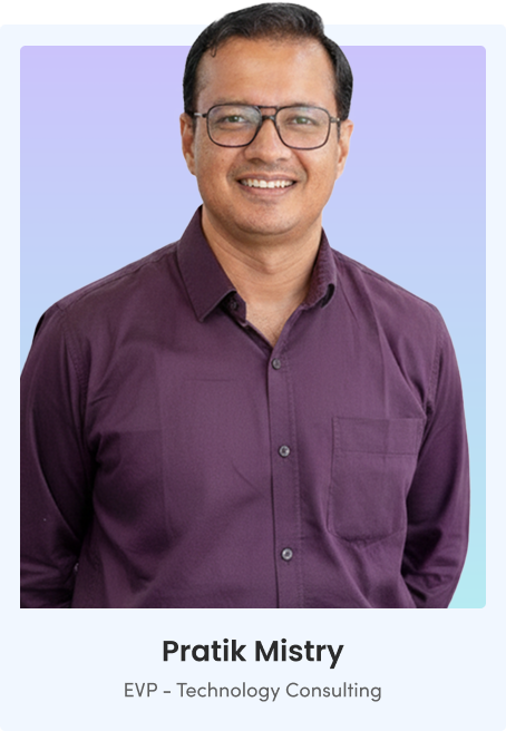 Pratik Mistry – EVP of Technology Consulting