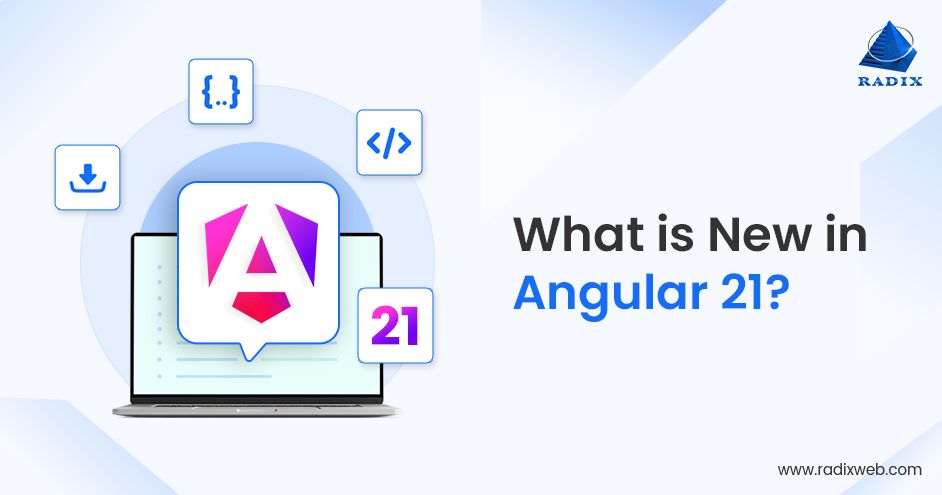 What’s New in Angular 21: Benefits and Features