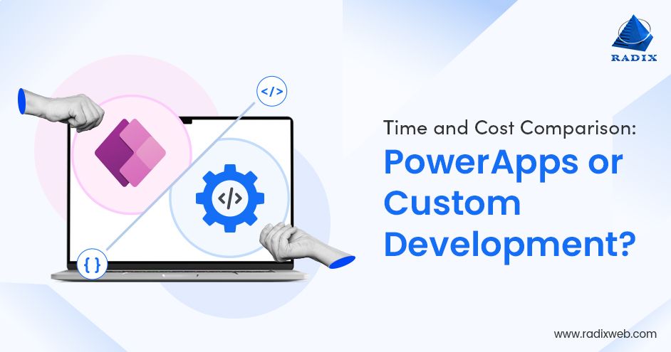 Power Apps Vs Custom App Development: Which One to Choose
